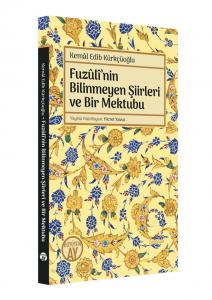 Fuzûlî’nin Bilinmeyen Şiirleri ve Bir Mektubu Fuzûlî’nin Bilinmeyen Şiirleri ve Bir Mektubu