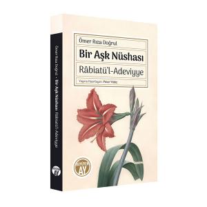 Bir Aşk Nüshası Râbiatü’l-Adeviyye Bir Aşk Nüshası Râbiatü’l-Adeviyye