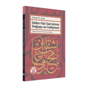 İslâm Hat San’atının Doğuşu ve Gelişmesi İslâm Hat San’atının Doğuşu ve Gelişmesi