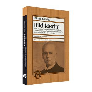 Bildiklerim: Dîvânü Lügâti’t-Türk'ten Dede Korkut Kitabı’na; Satılık Kütüphaneler'den Kaçırılan Kütüphaneler'e… Üstat Kilisli Muallim Rifat Anlatıyor Bildiklerim: Dîvânü Lügâti’t-Türk'ten Dede Korkut Kitabı’na; Satılık Kütüphaneler'den Kaçırılan Kütüphaneler'e… Üstat Kilisli Muallim Rifat Anlatıyor