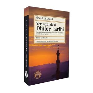 Yeryüzündeki Dinler Tarihi: İptidaî Dinlerden Başlayarak Bütün Dinleri Tetkik Eden Tam Bir Dinler Tarihi