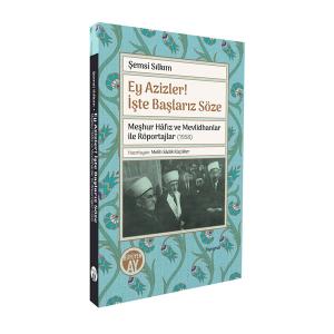 Ey Azizler! İşte Başlarız Söze –Meşhur Hâfız ve Mevlidhanlar ile Röportajlar (1958)– Ey Azizler! İşte Başlarız Söze –Meşhur Hâfız ve Mevlidhanlar ile Röportajlar (1958)–