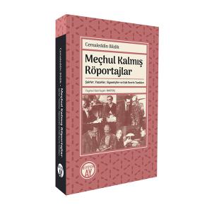 Meçhul Kalmış Röportajlar: Şairler, Yazarlar, Siyasetçiler ve Eski Devrin Tanıkları