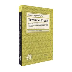 Tercümetü’l-Aşk Mehmed Emin Kerkükî’nin Müceddidî Nakşibendîliğe Dair ‘Meslekü’l-Envâr ve Menba’u’l-Esrâr’ Adlı Eserinin Tercümesi
