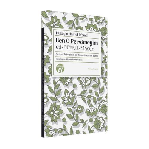 Ben O Pervâneyim - ed-Dürrü’l-Masûn / Şems-i Tebrîzî’nin Bir Manzûmesinin Şerhi